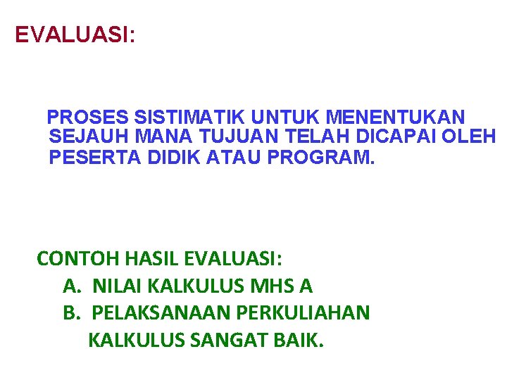 EVALUASI: PROSES SISTIMATIK UNTUK MENENTUKAN SEJAUH MANA TUJUAN TELAH DICAPAI OLEH PESERTA DIDIK ATAU