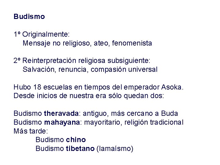 Budismo 1º Originalmente: Mensaje no religioso, ateo, fenomenista 2º Reinterpretación religiosa subsiguiente: Salvación, renuncia,