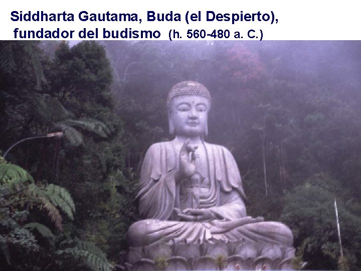 Siddharta Gautama, Buda (el Despierto), fundador del budismo (h. 560 -480 a. C. )