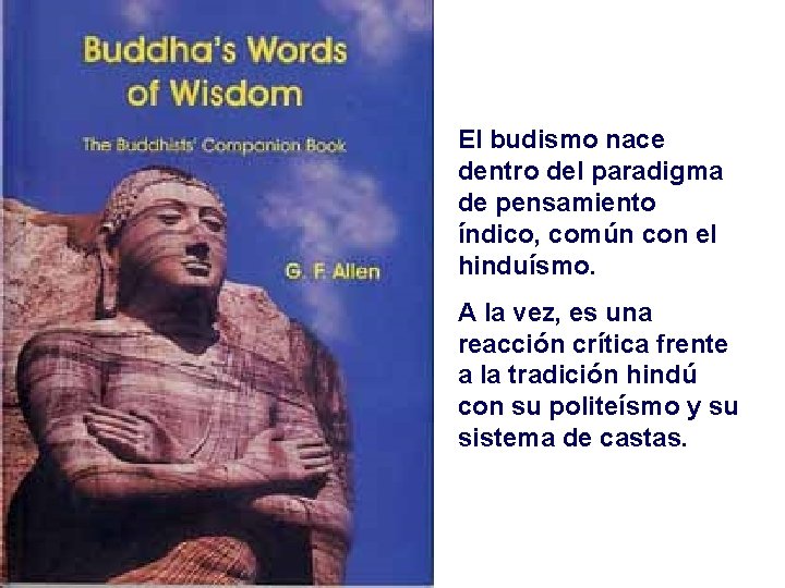 El budismo nace dentro del paradigma de pensamiento índico, común con el hinduísmo. A