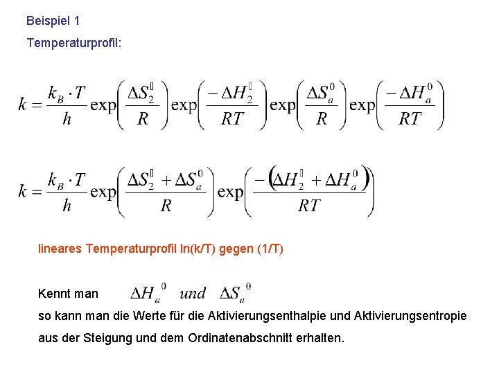 Beispiel 1 Temperaturprofil: lineares Temperaturprofil ln(k/T) gegen (1/T) Kennt man so kann man die