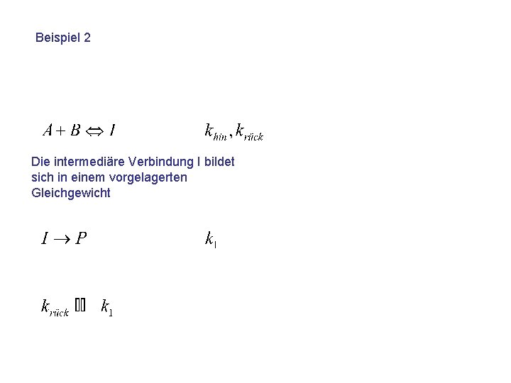 Beispiel 2 Die intermediäre Verbindung I bildet sich in einem vorgelagerten Gleichgewicht 