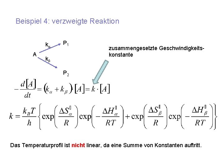 Beispiel 4: verzweigte Reaktion k A P 1 k zusammengesetzte Geschwindigkeitskonstante P 2 Das