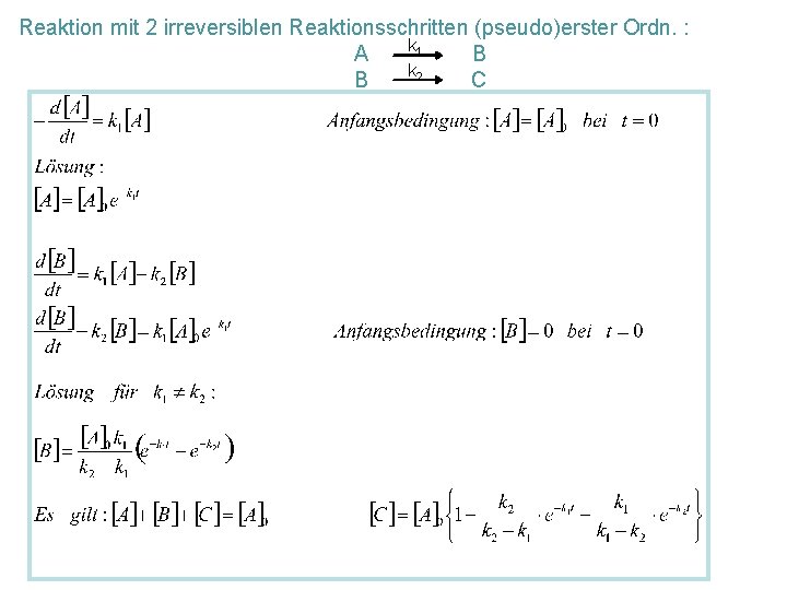 Reaktion mit 2 irreversiblen Reaktionsschritten (pseudo)erster Ordn. : k 1 A B k 2