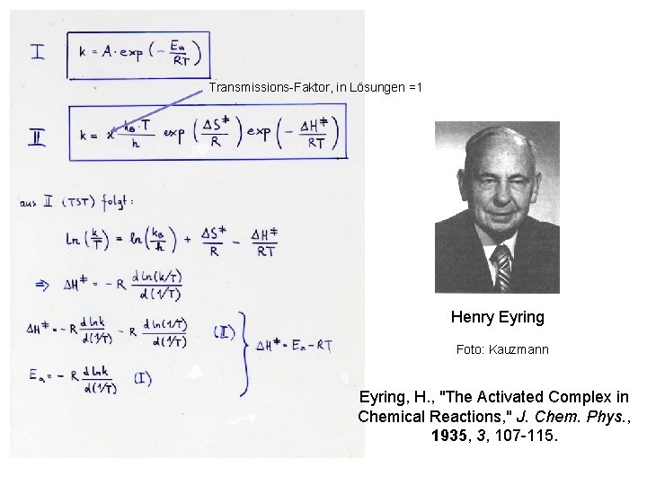 Transmissions-Faktor, in Lösungen =1 Henry Eyring Foto: Kauzmann Eyring, H. , "The Activated Complex