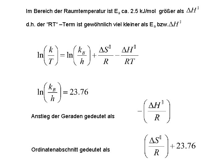 Im Bereich der Raumtemperatur ist Ea ca. 2. 5 k. J/mol größer als d.