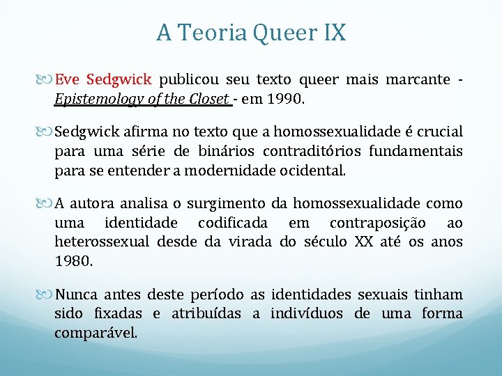 A Teoria Queer IX Eve Sedgwick publicou seu texto queer mais marcante Epistemology of