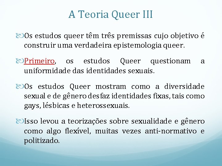 A Teoria Queer III Os estudos queer têm três premissas cujo objetivo é construir