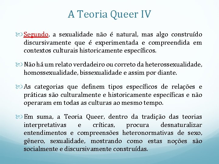 A Teoria Queer IV Segundo, a sexualidade não é natural, mas algo construído discursivamente