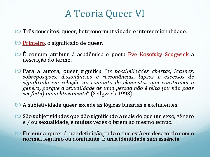A Teoria Queer VI Três conceitos: queer, heteronormatividade e interseccionalidade. Primeiro, o significado de