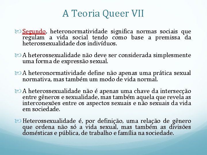 A Teoria Queer VII Segundo, heteronormatividade significa normas sociais que regulam a vida social