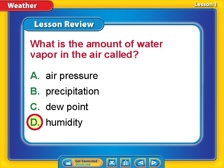 What is the amount of water vapor in the air called? A. air pressure
