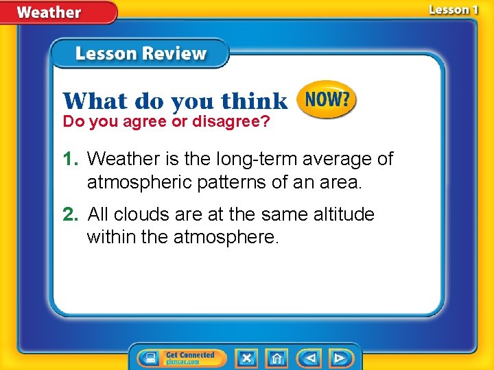 Do you agree or disagree? 1. Weather is the long-term average of atmospheric patterns