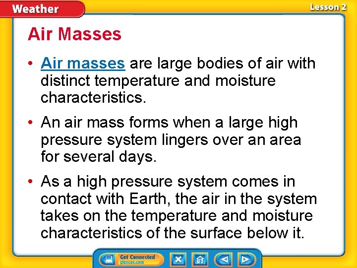 Air Masses • Air masses are large bodies of air with distinct temperature and