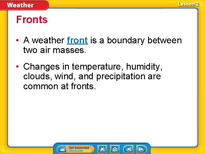 Fronts • A weather front is a boundary between two air masses. • Changes