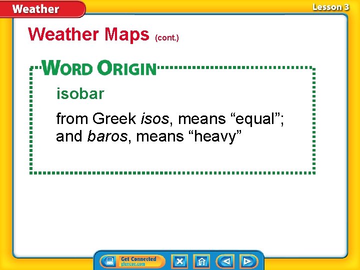 Weather Maps (cont. ) isobar from Greek isos, means “equal”; and baros, means “heavy”