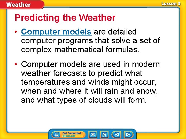 Predicting the Weather • Computer models are detailed computer programs that solve a set