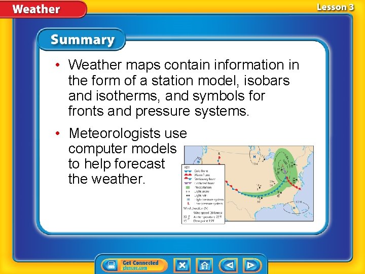  • Weather maps contain information in the form of a station model, isobars