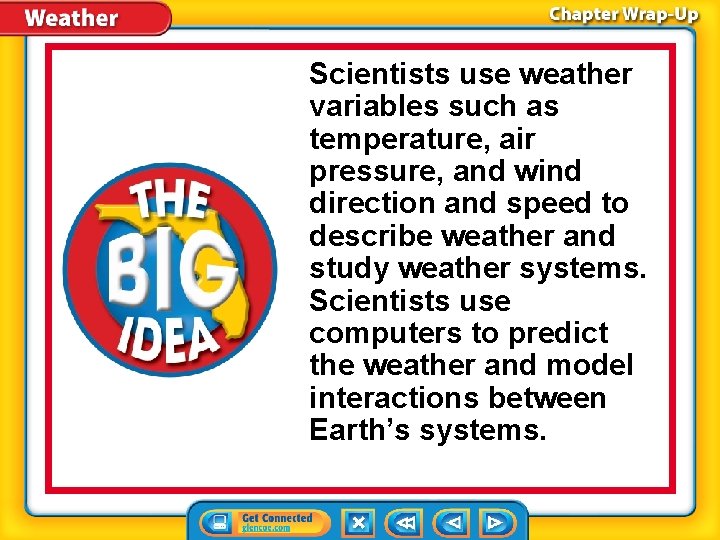 Scientists use weather variables such as temperature, air pressure, and wind direction and speed