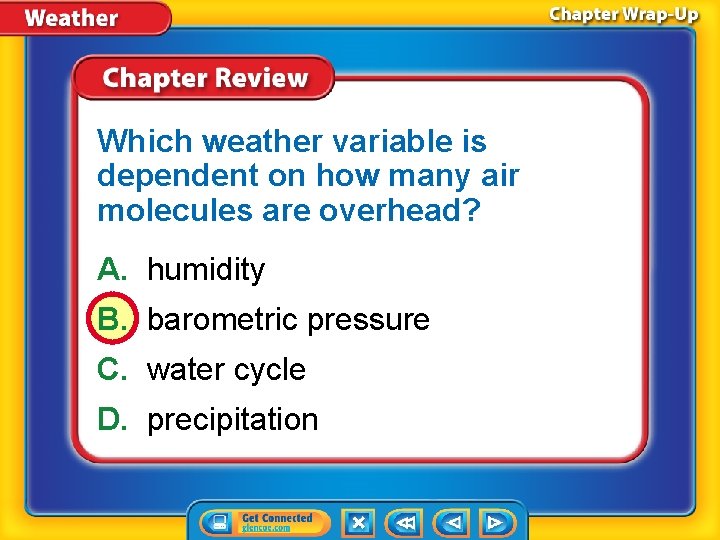 Which weather variable is dependent on how many air molecules are overhead? A. humidity