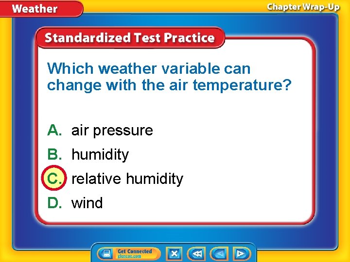 Which weather variable can change with the air temperature? A. air pressure B. humidity