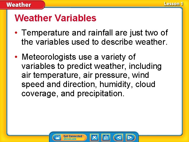 Weather Variables • Temperature and rainfall are just two of the variables used to