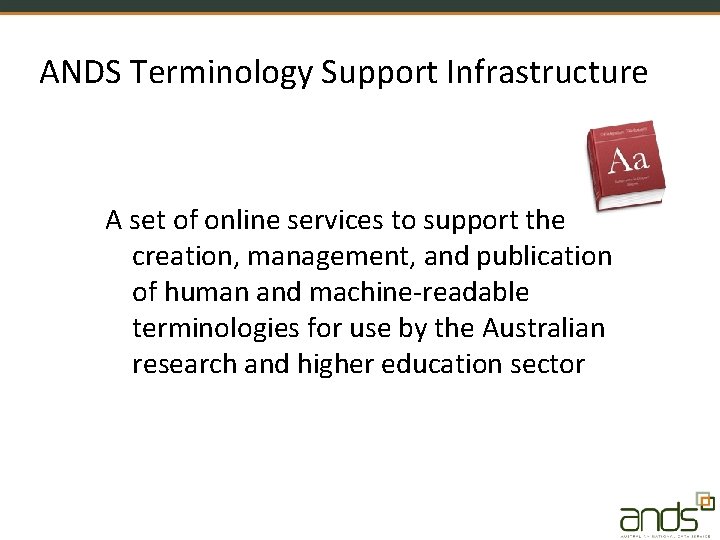 ANDS Terminology Support Infrastructure A set of online services to support the creation, management,