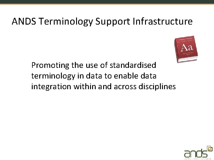 ANDS Terminology Support Infrastructure Promoting the use of standardised terminology in data to enable
