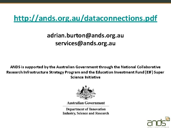 http: //ands. org. au/dataconnections. pdf adrian. burton@ands. org. au services@ands. org. au ANDS is