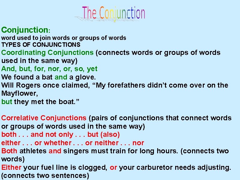 Conjunction: word used to join words or groups of words TYPES OF CONJUNCTIONS Coordinating