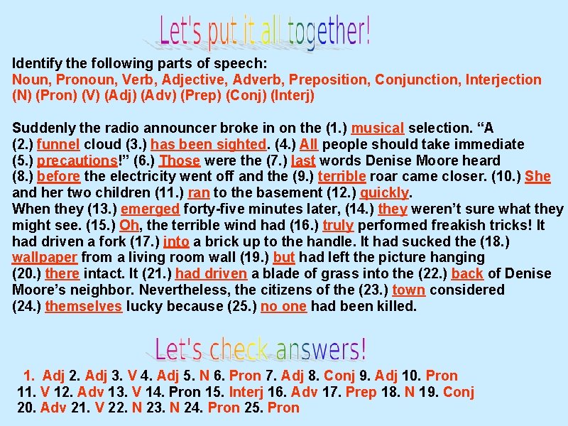 Identify the following parts of speech: Noun, Pronoun, Verb, Adjective, Adverb, Preposition, Conjunction, Interjection