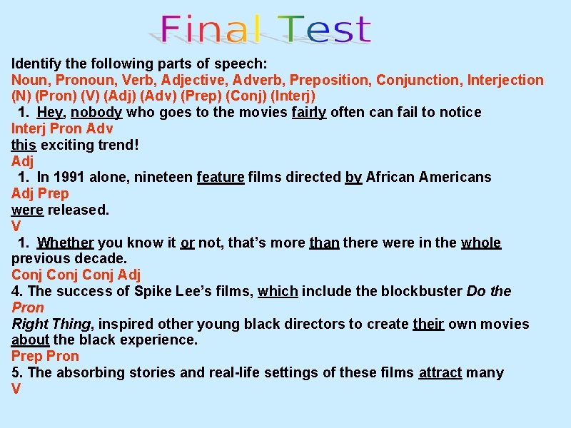 Identify the following parts of speech: Noun, Pronoun, Verb, Adjective, Adverb, Preposition, Conjunction, Interjection