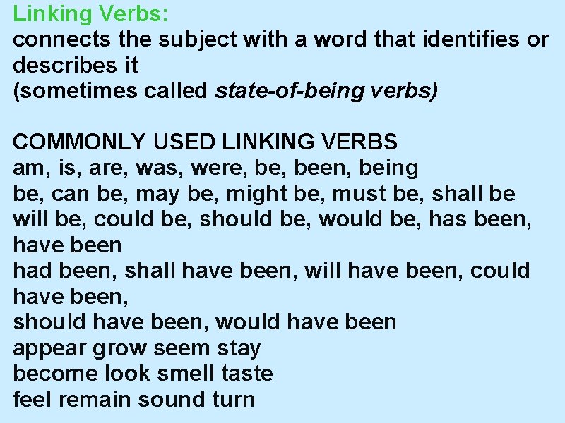 Linking Verbs: connects the subject with a word that identifies or describes it (sometimes