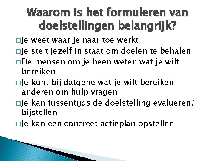 Waarom is het formuleren van doelstellingen belangrijk? � Je weet waar je naar toe