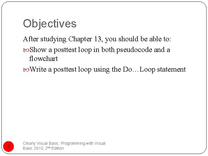 Objectives After studying Chapter 13, you should be able to: Show a posttest loop