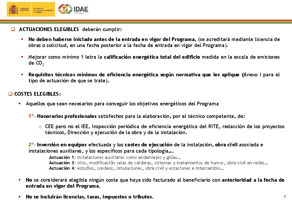 q ACTUACIONES ELEGIBLES deberán cumplir: § No deben haberse iniciado antes de la entrada