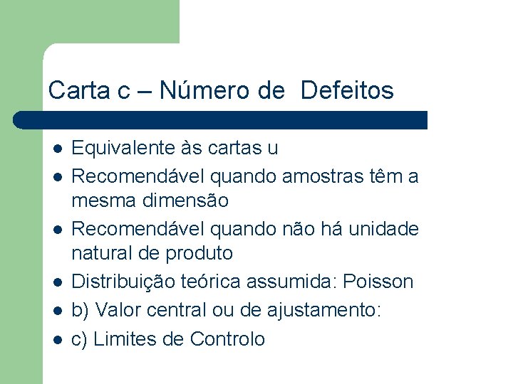 Carta c – Número de Defeitos l l l Equivalente às cartas u Recomendável