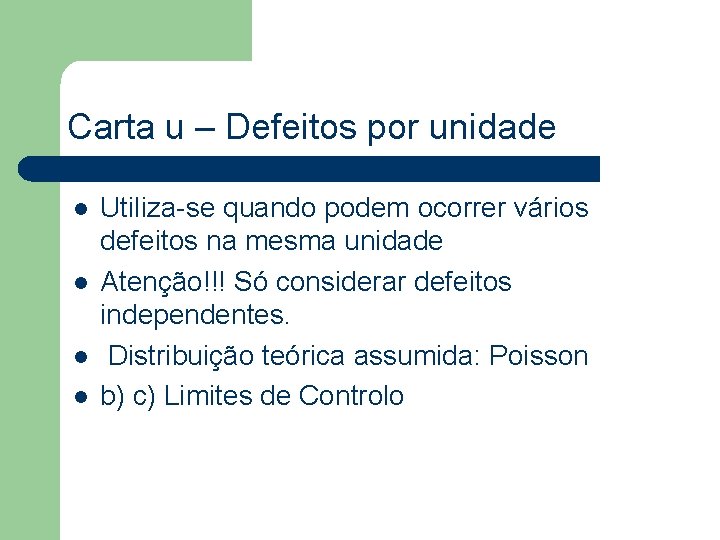 Carta u – Defeitos por unidade l l Utiliza-se quando podem ocorrer vários defeitos