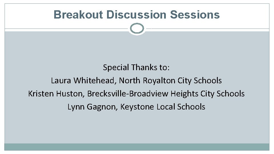 Breakout Discussion Sessions Special Thanks to: Laura Whitehead, North Royalton City Schools Kristen Huston,