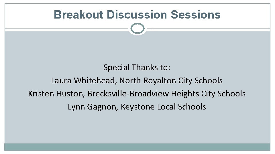 Breakout Discussion Sessions Special Thanks to: Laura Whitehead, North Royalton City Schools Kristen Huston,