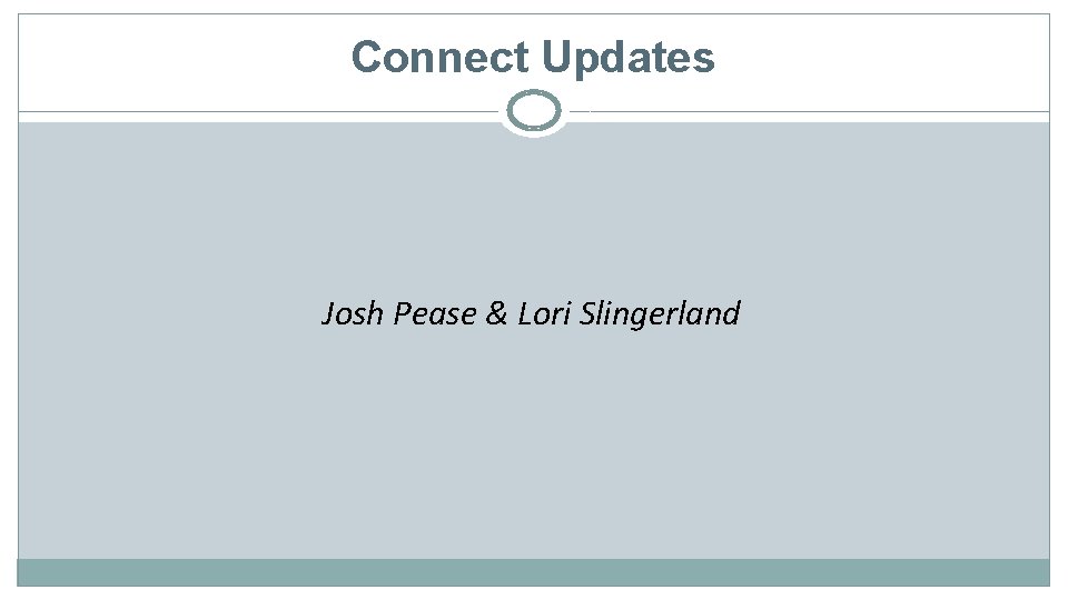 Connect Updates Josh Pease & Lori Slingerland 