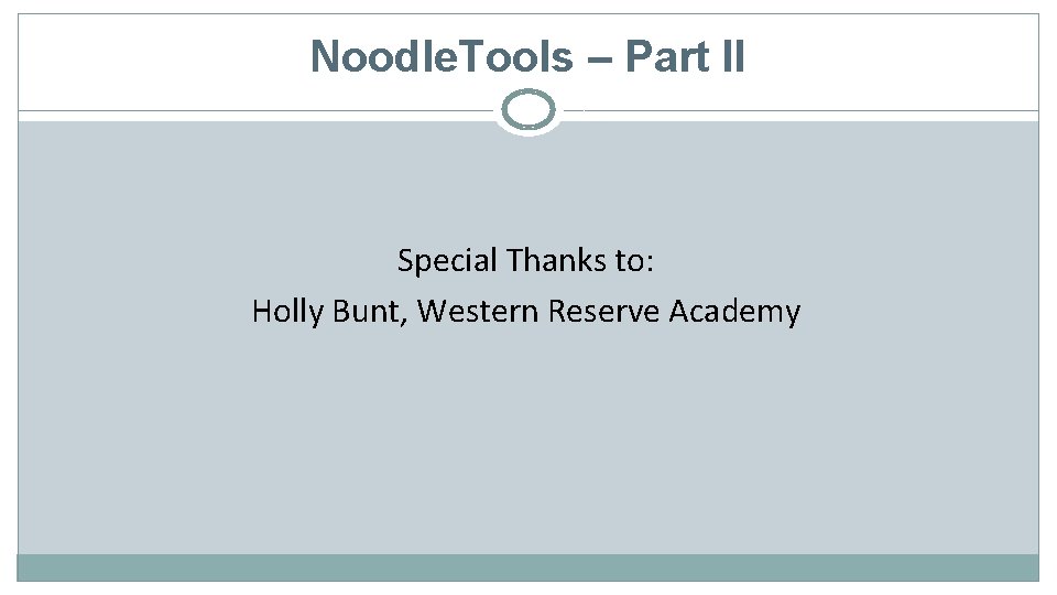 Noodle. Tools – Part II Special Thanks to: Holly Bunt, Western Reserve Academy 