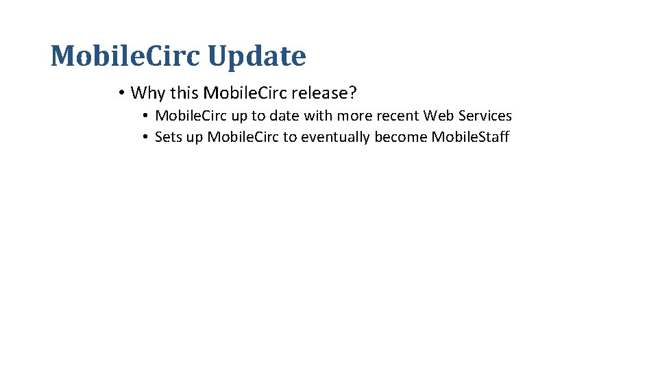 Mobile. Circ Update • Why this Mobile. Circ release? • Mobile. Circ up to