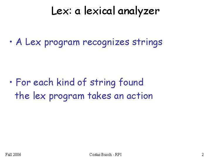 Lex: a lexical analyzer • A Lex program recognizes strings • For each kind