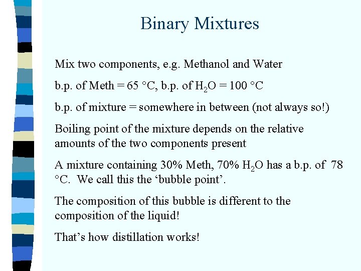 Binary Mixtures Mix two components, e. g. Methanol and Water b. p. of Meth