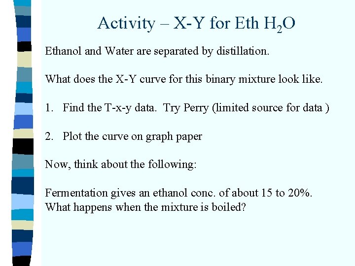 Activity – X-Y for Eth H 2 O Ethanol and Water are separated by