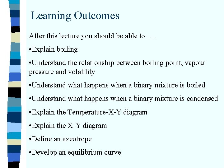 Learning Outcomes After this lecture you should be able to …. • Explain boiling