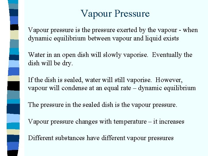 Vapour Pressure Vapour pressure is the pressure exerted by the vapour - when dynamic