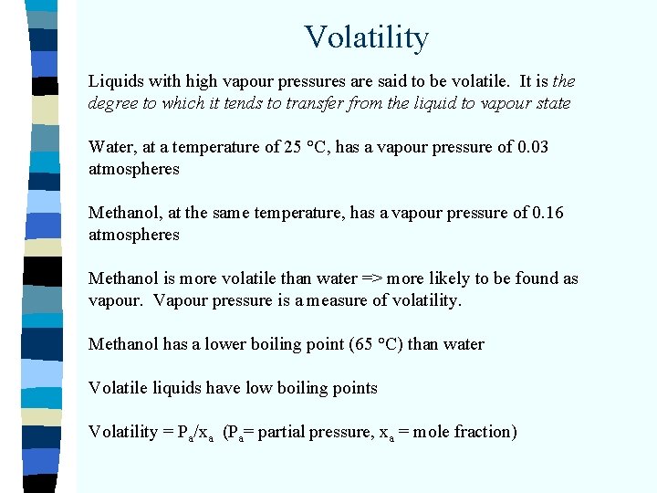 Volatility Liquids with high vapour pressures are said to be volatile. It is the