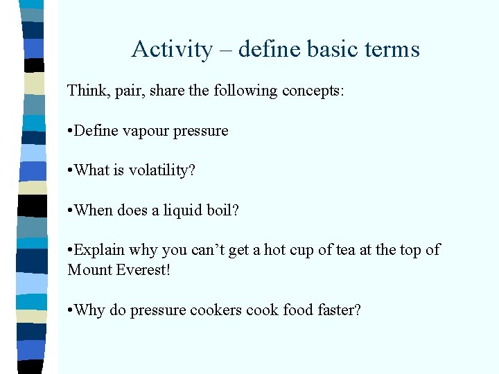 Activity – define basic terms Think, pair, share the following concepts: • Define vapour